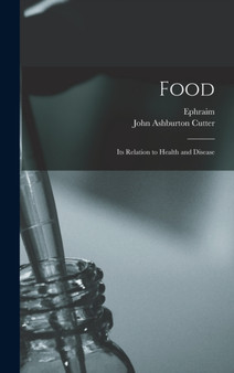 Food : Its Relation to Health and Disease by Ephraim 1832- Cutter - Hardback