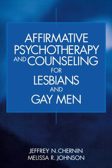 Affirmative Psychotherapy and Counseling for Lesbians and Gay Men by Jeffrey N. Chernin - Paperback