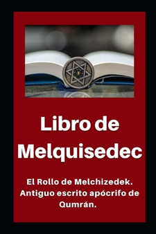 Libro de Melquisedec : El Rollo de Melchizedek. Antiguo escrito apocrifo de Qumran. : 2 by Li Hallado En Las Cuevas del Mar Muerto - Paperback