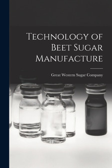 Technology of Beet Sugar Manufacture by Great Western Sugar Company - Paperback