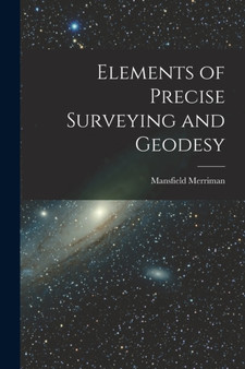 Elements of Precise Surveying and Geodesy by Mansfield Merriman - Paperback