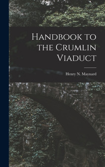 Handbook to the Crumlin Viaduct by Henry N Maynard - Hardback