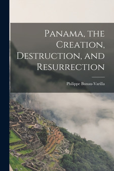 Panama, the Creation, Destruction, and Resurrection by Philippe Bunau-Varilla - Paperback