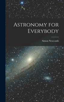 Astronomy for Everybody by Simon Newcomb - Hardback