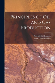 Principles of Oil and Gas Production by Roswell Hill Johnson - Paperback
