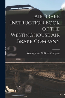 Air Brake Instruction Book of the Westinghouse Air Brake Company by Westinghouse Air Brake Company - Paperback