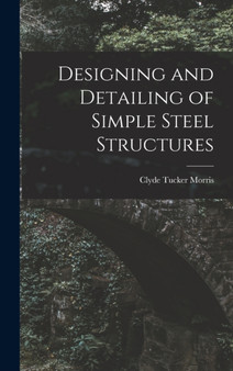 Designing and Detailing of Simple Steel Structures by Morris Clyde Tucker - Hardback