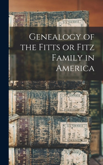 Genealogy of the Fitts or Fitz Family in America by Anonymous - Hardback