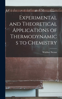 Experimental and Theoretical Applications of Thermodynamics to Chemistry by Walther Nernst - Hardback
