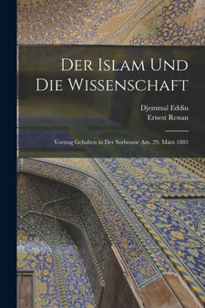 Der Islam Und Die Wissenschaft : Vortrag Gehalten in Der Sorbonne Am. 29. Marz 1883 by Ernest Renan - Paperback