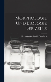 Morphologie Und Biologie Der Zelle by Alexander Gavrilovich Gurwitsch - Hardback