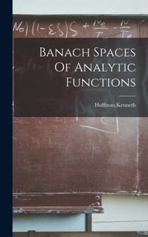 Banach Spaces Of Analytic Functions by Kenneth Hoffman - Hardback