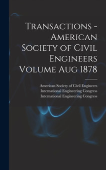 Transactions - American Society of Civil Engineers Volume Aug 1878 by American Society of Civil Engineers - Hardback