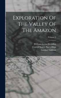 Exploration Of The Valley Of The Amazon; Volume 2 by William Lewis Herndon - Hardback