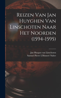 Reizen Van Jan Huyghen Van Linschoten Naar Het Noorden (1594-1595) by Jan Huygen Van 1563-1611 Linschoten - Hardback