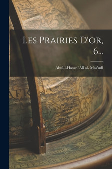 Les Prairies D'or, 6... by Abul-L-Hasan 'Ali Al- Mas'udi - Paperback