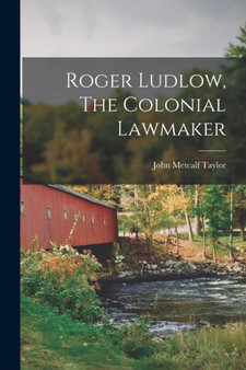 Roger Ludlow, The Colonial Lawmaker by John Metcalf Taylor - Paperback
