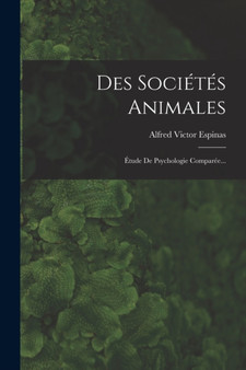 Des Societes Animales : Etude De Psychologie Comparee... by Alfred Victor Espinas - Paperback