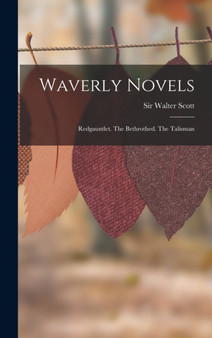 Waverly Novels : Redgauntlet. The Bethrothed. The Talisman by Sir Walter Scott - Hardback