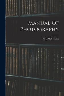 Manual Of Photography by M Carey Lea - Paperback
