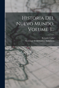 Historia Del Nuevo Mundo, Volume 3... by Bernabe Cobo - Paperback