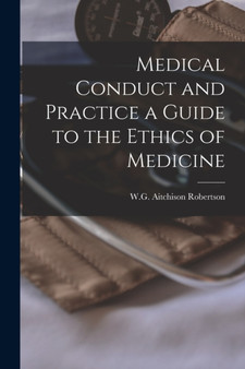 Medical Conduct and Practice a Guide to the Ethics of Medicine by W G Aitchison Robertson - Paperback