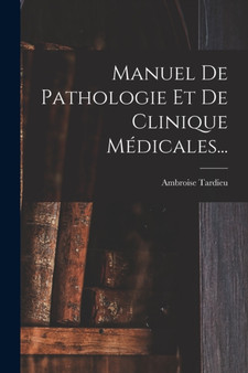 Manuel De Pathologie Et De Clinique Medicales... by Ambroise Tardieu - Paperback