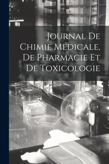 Journal De Chimie Medicale, De Pharmacie Et De Toxicologie by Anonymous - Paperback