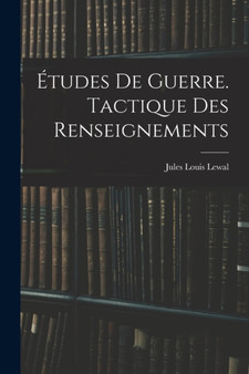 Etudes De Guerre. Tactique Des Renseignements by Jules Louis Lewal - Paperback