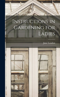 Instructions in Gardening for Ladies by Jane Loudon - Hardback
