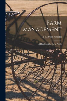Farm Management : A Handbook for Farm Pupils by A E Bruce Fielding - Paperback