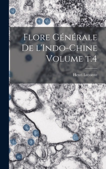 Flore generale de l'Indo-Chine Volume t.4 by Henri Lecomte - Hardback