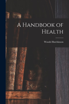 A Handbook of Health by Woods Hutchinson - Paperback