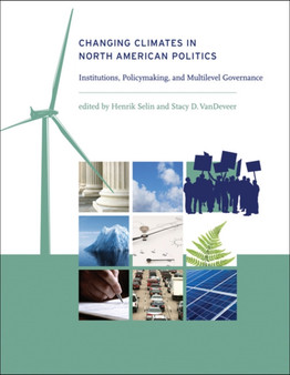 Changing Climates in North American Politics : Institutions, Policymaking, and Multilevel Governance by Henrik Selin - Hardback