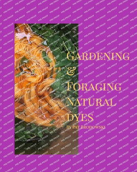 Gardening and Foraging Natural Dyes by Pat Brodowski - Paperback