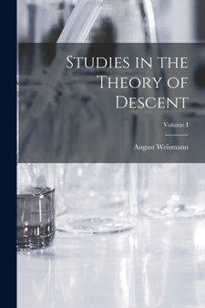 Studies in the Theory of Descent; Volume I by Weismann August - Paperback