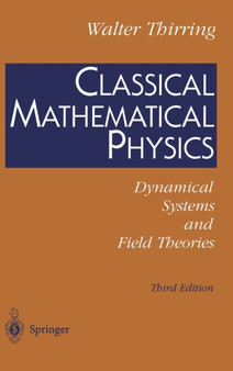 Classical Mathematical Physics : Dynamical Systems and Field Theories by W. Thirring - Hardback