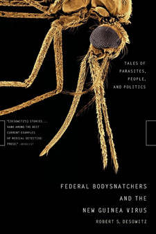 Federal Bodysnatchers and the New Guinea Virus : Tales of Parasites, People, and Politics by Robert S. Desowitz - Paperback