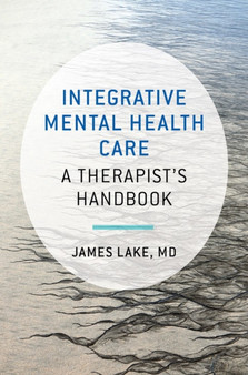 Integrative Mental Health Care : A Therapist's Handbook by James MD Lake - Paperback