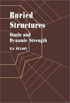 Buried Structures : Static and Dynamic Strength by P S Bulson - Hardback