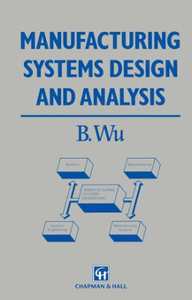 Manufacturing Systems Design and Analysis by B. Wu - Paperback