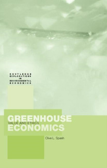 Greenhouse Economics : Value and Ethics by Clive Spash - Hardback