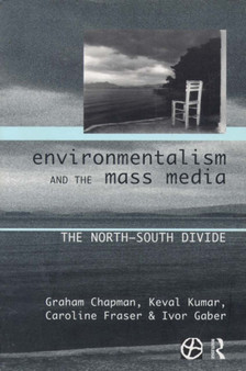 Environmentalism and the Mass Media : The North/South Divide by Graham Chapman - Paperback