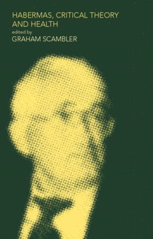 Habermas, Critical Theory and Health by Graham Scambler - Paperback
