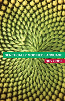 Genetically Modified Language : The Discourse of Arguments for GM Crops and Food by Guy Cook - Paperback