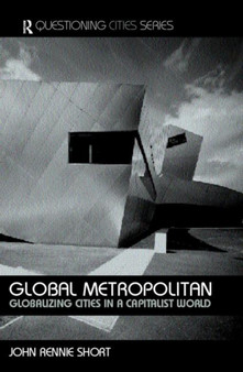 Global Metropolitan : Globalizing Cities in a Capitalist World by John Rennie-Short - Paperback