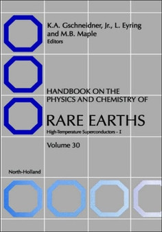 Handbook on the Physics and Chemistry of Rare Earths : High Temperature Rare Earths Superconductors I Volume 30 by K.A. Gschneidner - Hardback