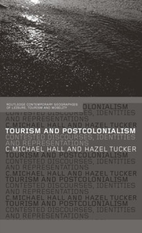 Tourism and Postcolonialism : Contested Discourses, Identities and Representations by Michael C. Hall - Hardback