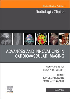 Advances and Innovations in Cardiovascular Imaging, An Issue of Radiologic Clinics of North America : Volume 62-3 by Sandeep MD Hedgire - Hardback