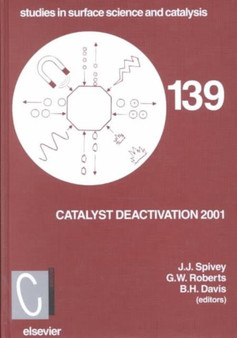 Catalyst Deactivation 2001 : Proceedings of the 9th International Symposium, Lexington, KY, USA, October 2001 Volume 139 by J.J. Spivey - Hardback